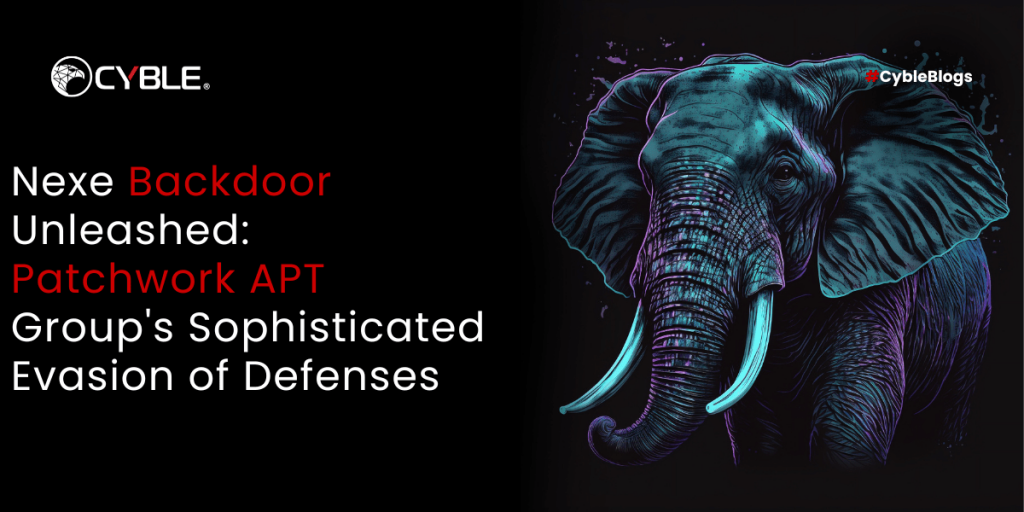 Nexe Backdoor Unleashed: Patchwork APT Group’s Sophisticated Evasion Of Defenses